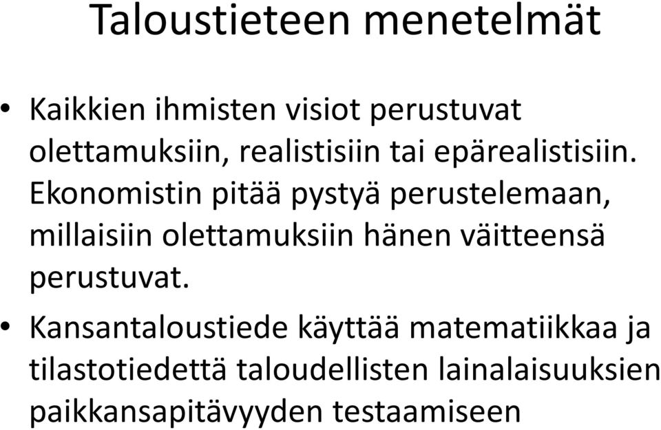 Ekonomistin pitää pystyä perustelemaan, millaisiin olettamuksiin hänen väitteensä