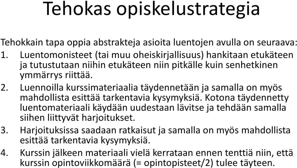 Luennoilla kurssimateriaalia täydennetään ja samalla on myös mahdollista esittää tarkentavia kysymyksiä.