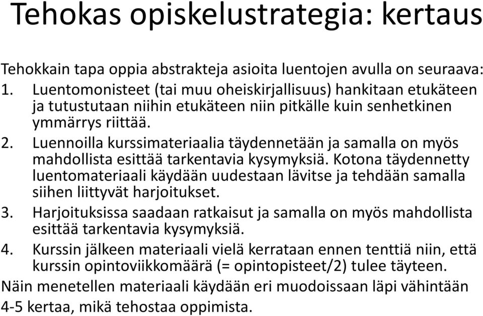 Luennoilla kurssimateriaalia täydennetään ja samalla on myös mahdollista esittää tarkentavia kysymyksiä.