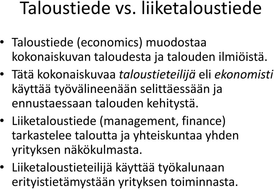 Tätä kokonaiskuvaa taloustieteilijä eli ekonomisti käyttää työvälineenään selittäessään ja ennustaessaan