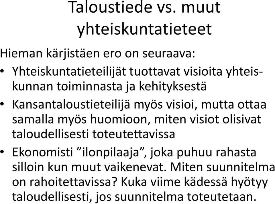 toiminnasta ja kehityksestä Kansantaloustieteilijä myös visioi, mutta ottaa samalla myös huomioon, miten visiot