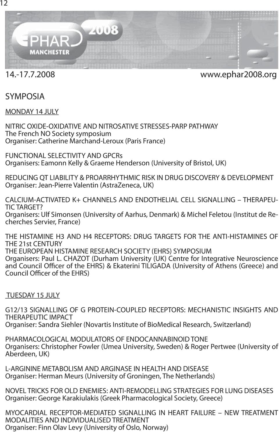 GPCRs Organisers: Eamonn Kelly & Graeme Henderson (University of Bristol, UK) REDUCING QT LIABILITY & PROARRHYTHMIC RISK IN DRUG DISCOVERY & DEVELOPMENT Organiser: Jean-Pierre Valentin (AstraZeneca,