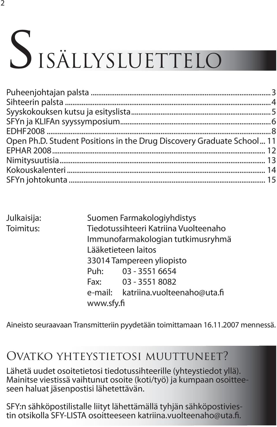 .. 15 Julkaisija: Toimitus: Suomen Farmakologiyhdistys Tiedotussihteeri Katriina Vuolteenaho Immunofarmakologian tutkimusryhmä Lääketieteen laitos 33014 Tampereen yliopisto Puh: 03-3551 6654 Fax: