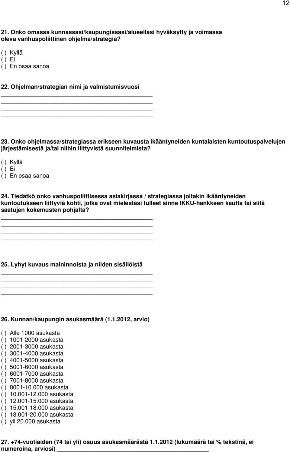 Tiedätkö onko vanhuspoliittisessa asiakirjassa / strategiassa joitakin ikääntyneiden kuntoutukseen liittyviä kohti, jotka ovat mielestäsi tulleet sinne IKKU-hankkeen kautta tai siitä saatujen