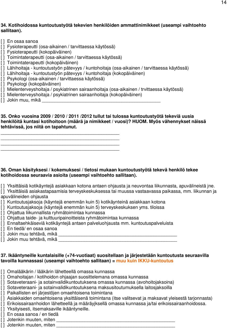 (kokopäiväinen) [ ] Lähihoitaja - kuntoutustyön pätevyys / kuntohoitaja (osa-aikainen / tarvittaessa käytössä) [ ] Lähihoitaja - kuntoutustyön pätevyys / kuntohoitaja (kokopäiväinen) [ ] Psykologi