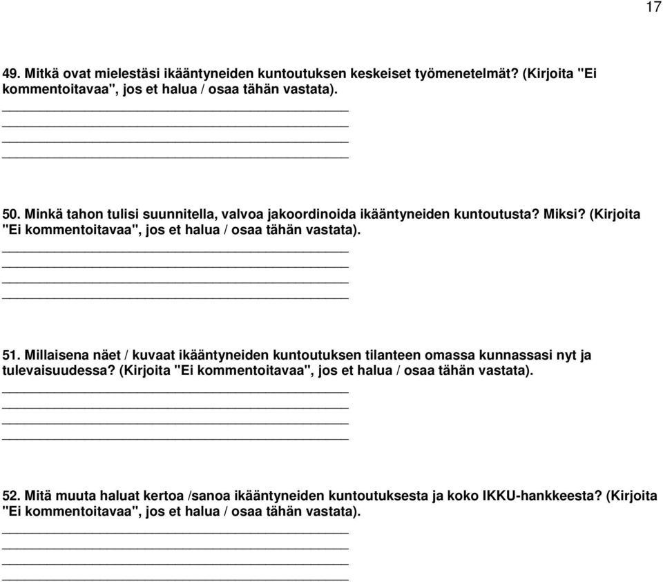 Millaisena näet / kuvaat ikääntyneiden kuntoutuksen tilanteen omassa kunnassasi nyt ja tulevaisuudessa?