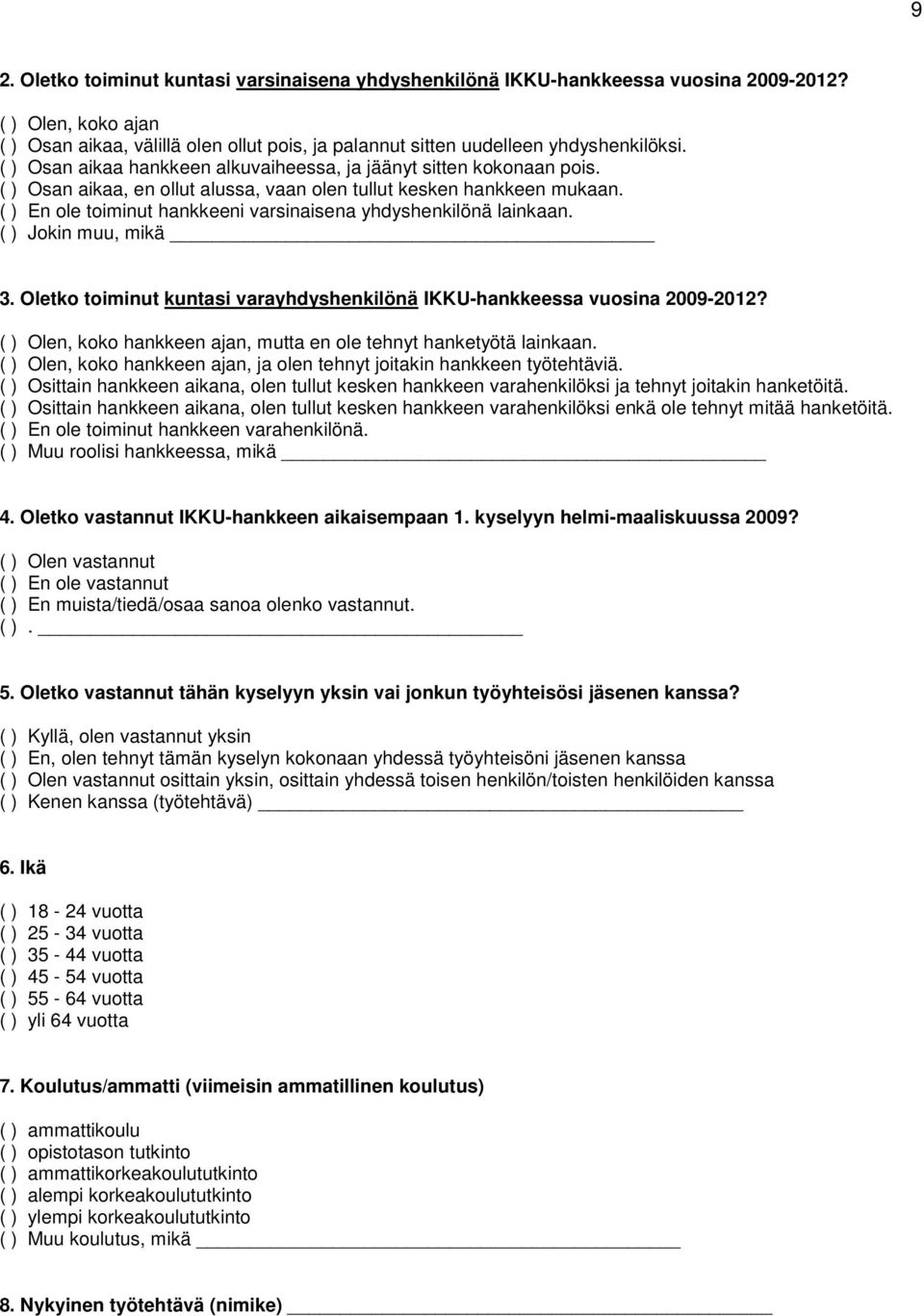 ( ) En ole toiminut hankkeeni varsinaisena yhdyshenkilönä lainkaan. ( ) Jokin muu, mikä 3. Oletko toiminut kuntasi varayhdyshenkilönä IKKU-hankkeessa vuosina 2009-2012?