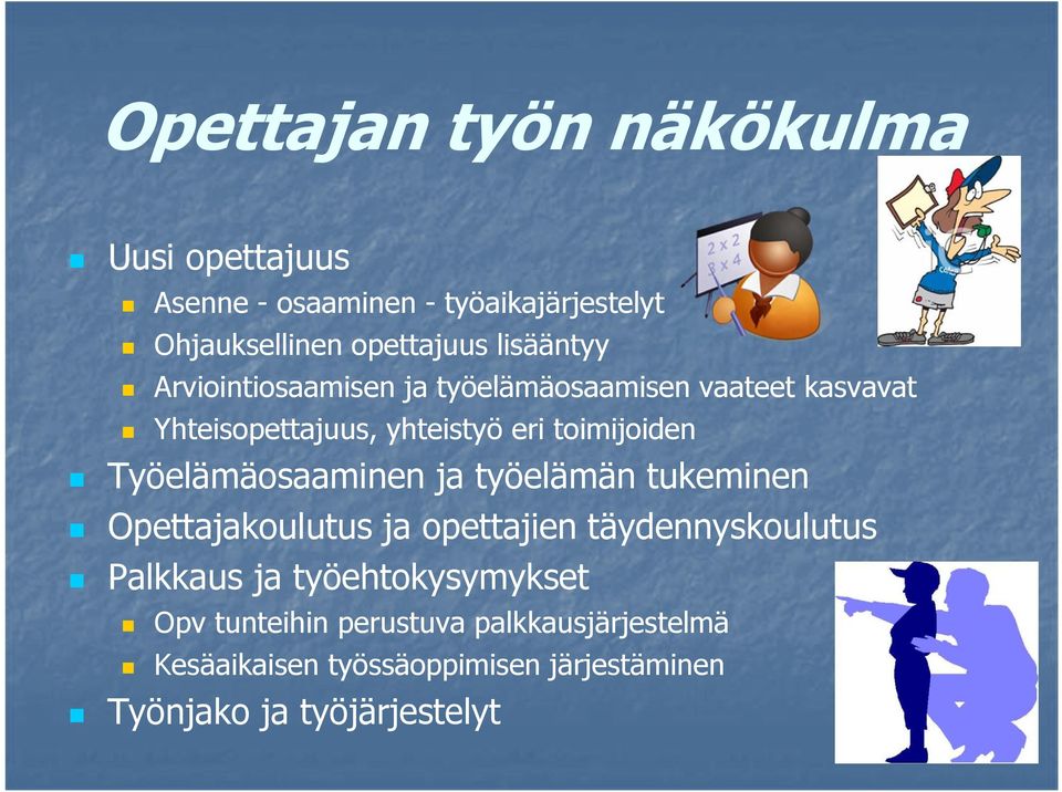 opettajuus lisääntyy Arviointiosaamisen ja työelämäosaamisen vaateet kasvavat Yhteisopettajuus, yhteistyö eri