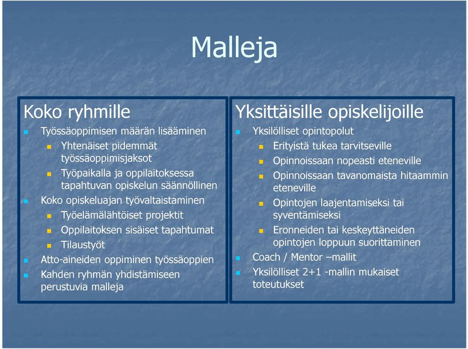 perustuvia malleja Yksittäisille opiskelijoille Yksilölliset opintopolut Erityistä tukea tarvitseville Opinnoissaan nopeasti eteneville Opinnoissaan tavanomaista hitaammin