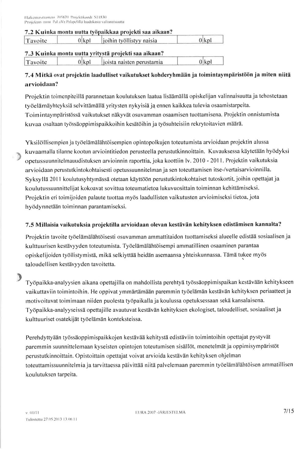 4 Mitkä ovat projcktin laadulliset vaikutukset kohderyhmüän ja toimintaympäristöön ja miten niitä rrv oidâan?