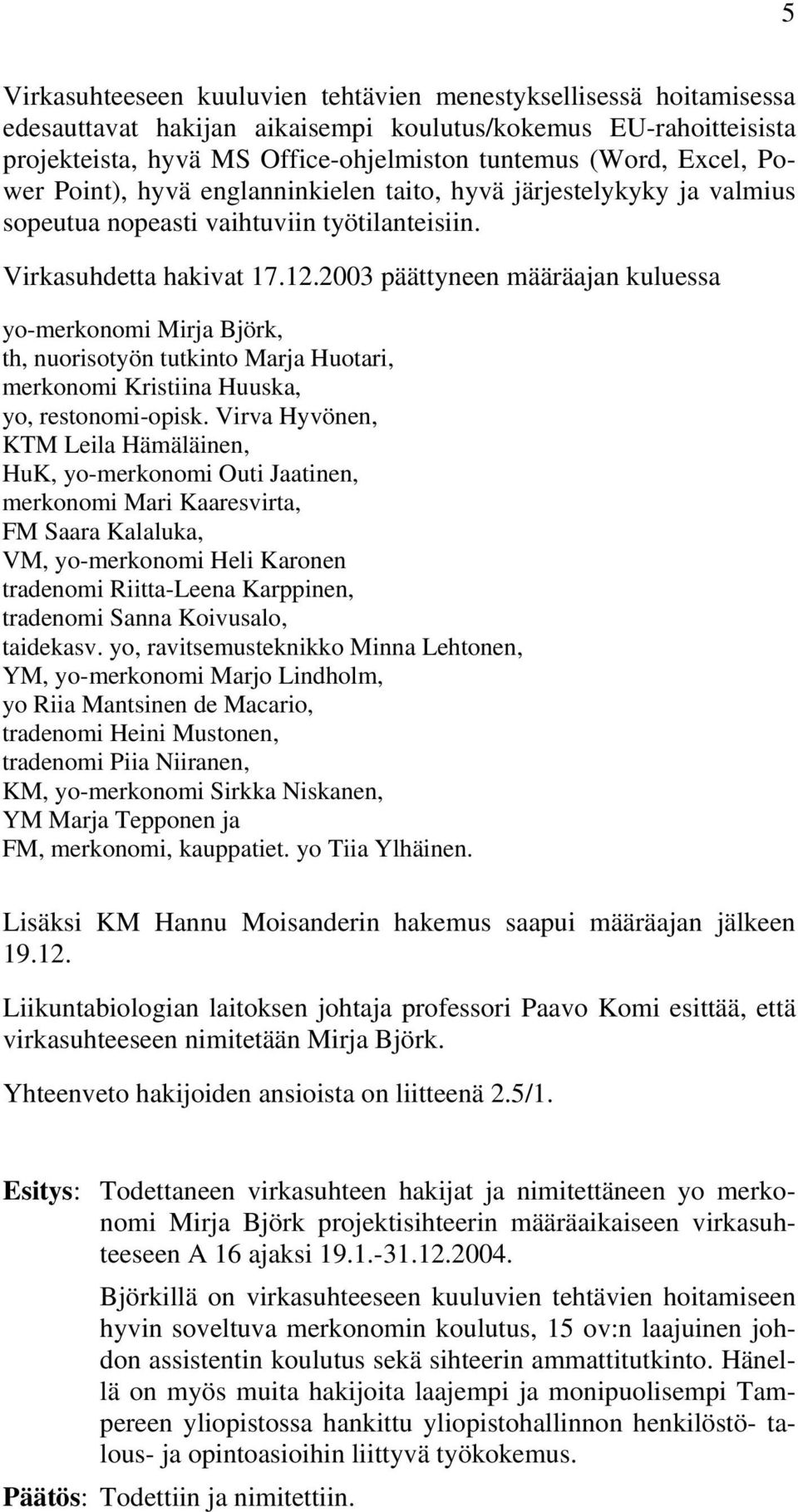 yo-merkonomi Mirja Björk, th, nuorisotyön tutkinto Marja Huotari, merkonomi Kristiina Huuska, yo, restonomi-opisk.