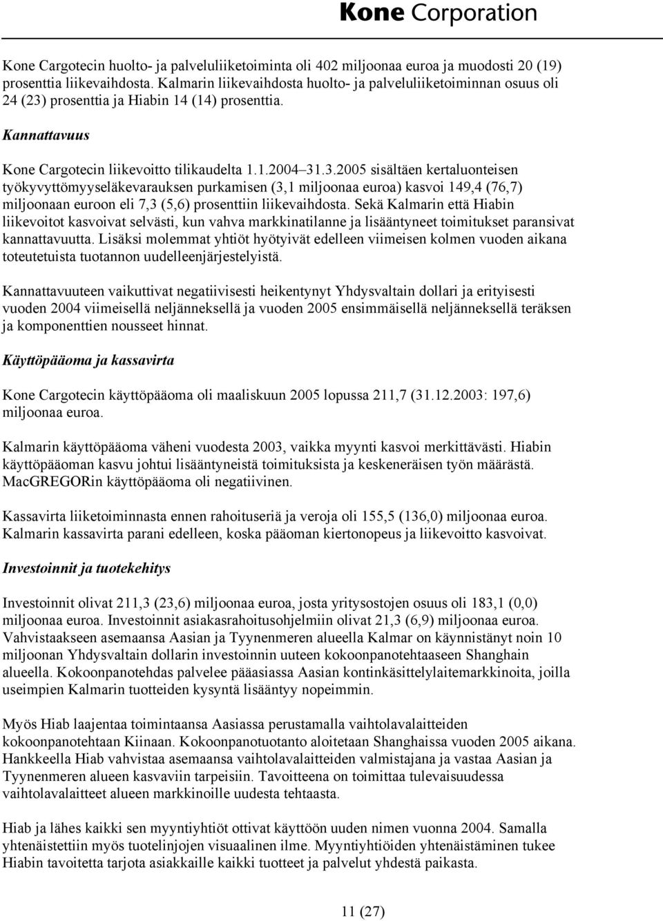 prosenttia ja Hiabin 14 (14) prosenttia. Kannattavuus Kone Cargotecin liikevoitto tilikaudelta 1.1.2004 31