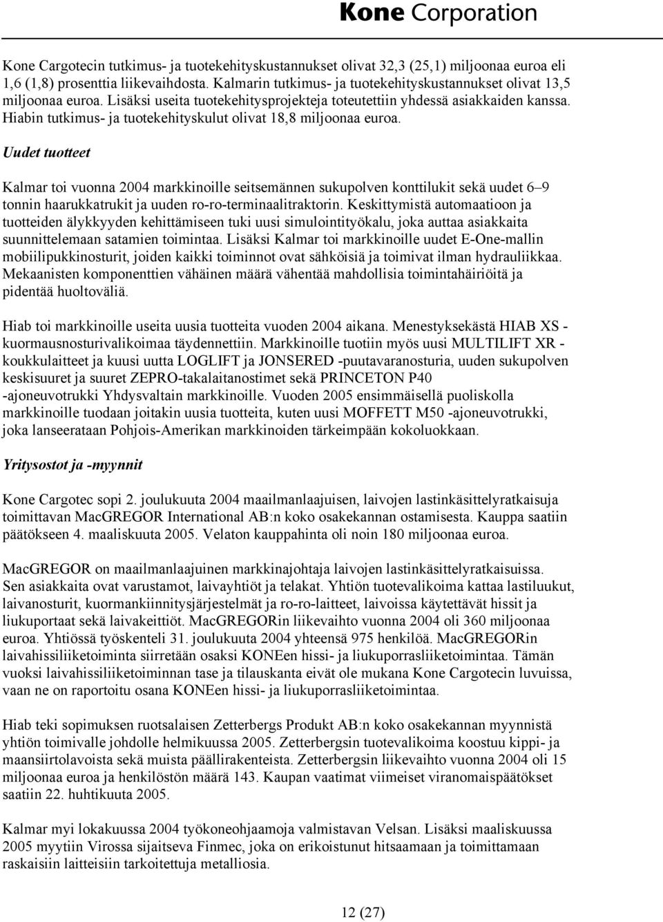 Hiabin tutkimus- ja tuotekehityskulut olivat 18,8 miljoonaa euroa.