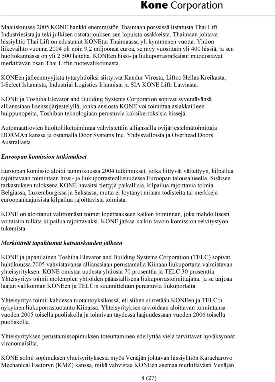 Yhtiön liikevaihto vuonna 2004 oli noin 9,2 miljoonaa euroa, se myy vuosittain yli 400 hissiä, ja sen huoltokannassa on yli 2 500 laitetta.