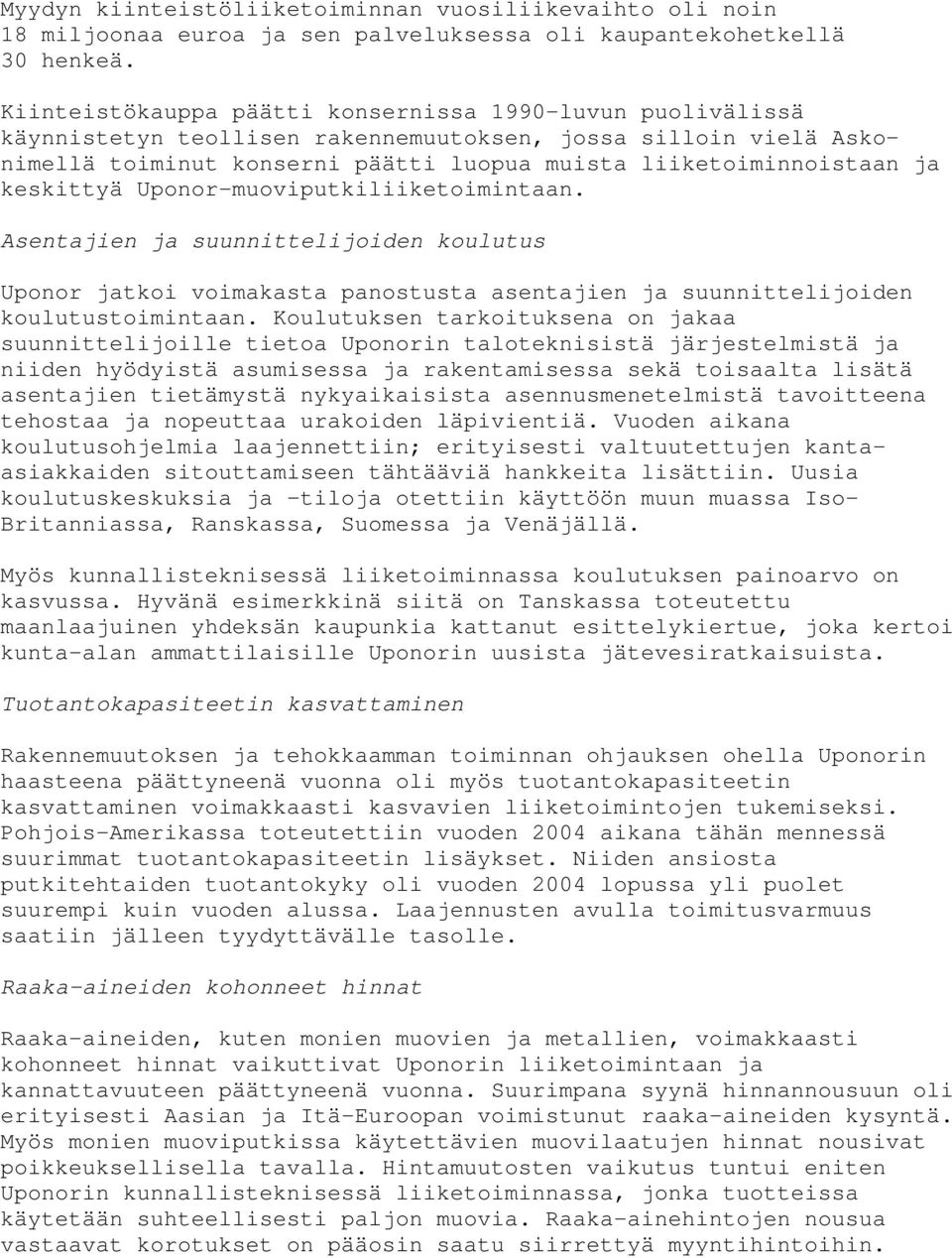 keskittyä Uponor-muoviputkiliiketoimintaan. Asentajien ja suunnittelijoiden koulutus Uponor jatkoi voimakasta panostusta asentajien ja suunnittelijoiden koulutustoimintaan.