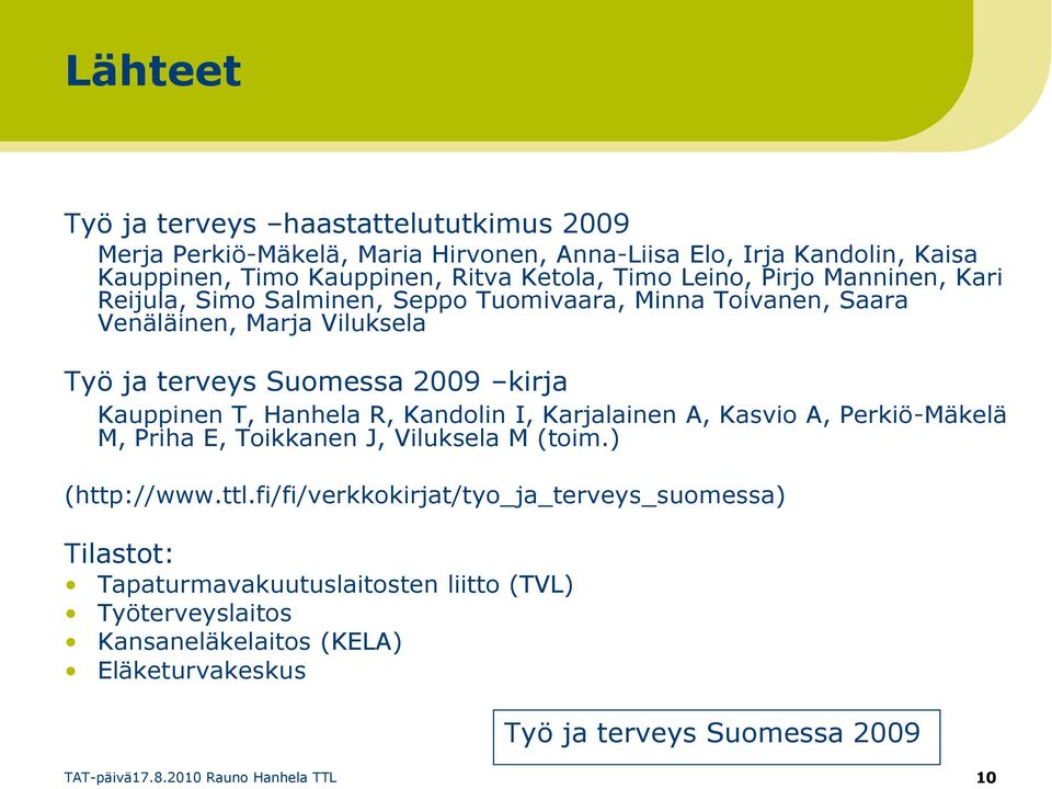 Hanhela R, Kandolin I, Karjalainen A, Kasvio A, Perkiö-Mäkelä M, Priha E, Toikkanen J, Viluksela M (toim.) (http://www.ttl.