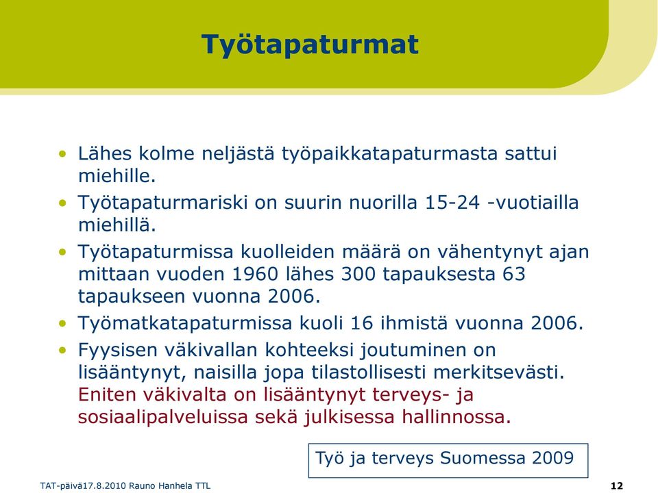 Työtapaturmissa kuolleiden määrä on vähentynyt ajan mittaan vuoden 1960 lähes 300 tapauksesta 63 tapaukseen vuonna 2006.