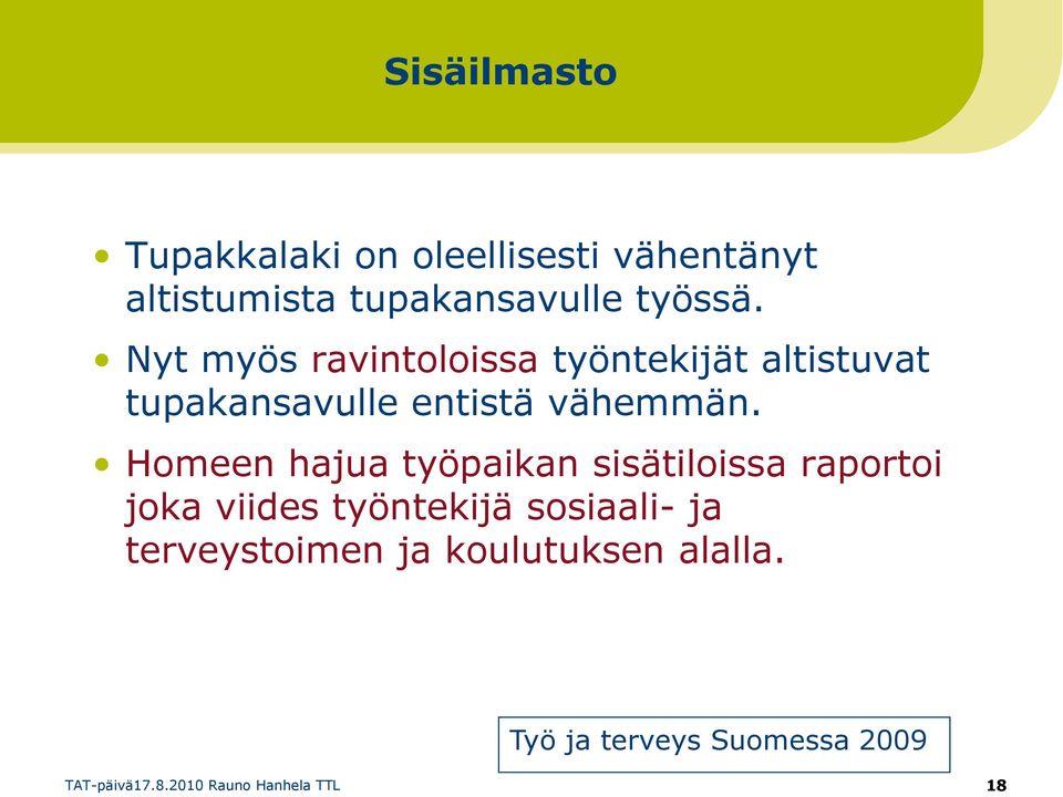 Nyt myös ravintoloissa työntekijät altistuvat tupakansavulle entistä vähemmän.