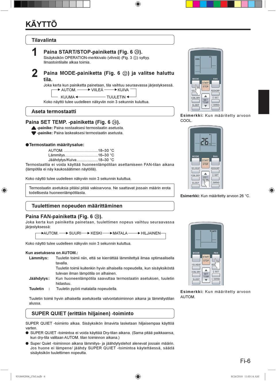 VIILEÄ KUIVA KUUMA TUULETIN Koko näyttö tulee uudelleen näkyviin noin 3 sekunnin kuluttua. Aseta termostaatti Paina SET TEMP. -painiketta (Fig. 6 N). -painike: Paina nostaaksesi termostaatin asetusta.