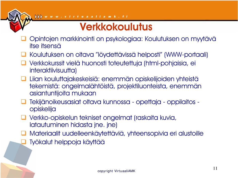 ongelmalähtöistä, projektiluonteista, enemmän asiantuntijoita mukaan Tekijänoikeusasiat oltava kunnossa - opettaja - oppilaitos - opiskelija