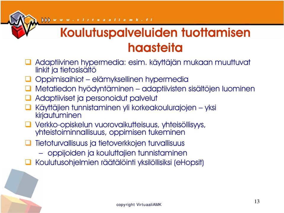 luominen Adaptiiviset ja personoidut palvelut Käyttäjien tunnistaminen yli korkeakoulurajojen yksi kirjautuminen Verkko-opiskelun