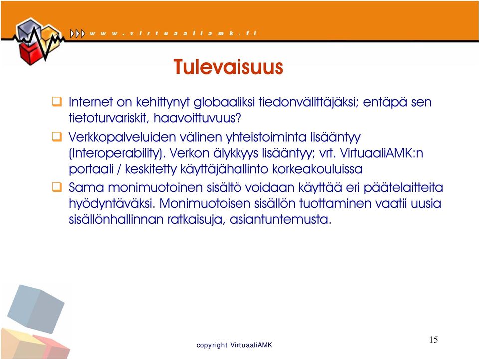 VirtuaaliAMK:n portaali / keskitetty käyttäjähallinto korkeakouluissa Sama monimuotoinen sisältö voidaan käyttää