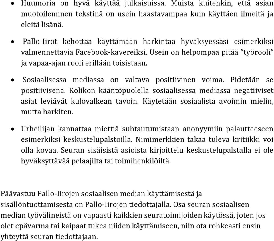 Sosiaalisessa mediassa on valtava positiivinen voima. Pidetään se positiivisena. Kolikon kääntöpuolella sosiaalisessa mediassa negatiiviset asiat leviävät kulovalkean tavoin.