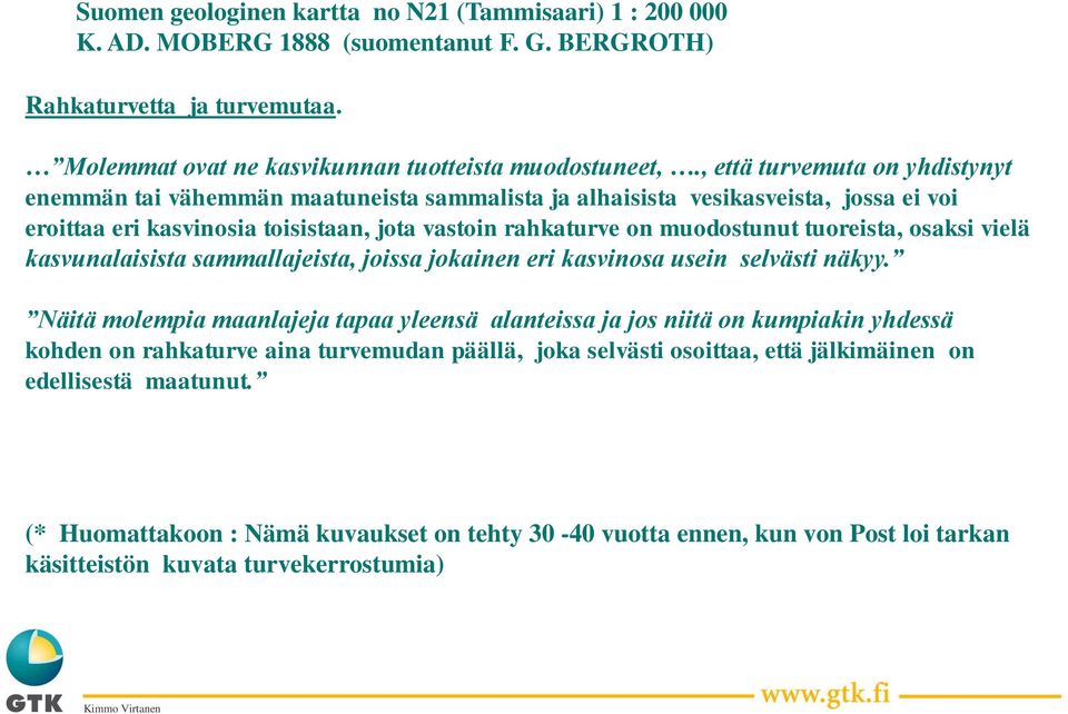 tuoreista, osaksi vielä kasvunalaisista sammallajeista, joissa jokainen eri kasvinosa usein selvästi näkyy.