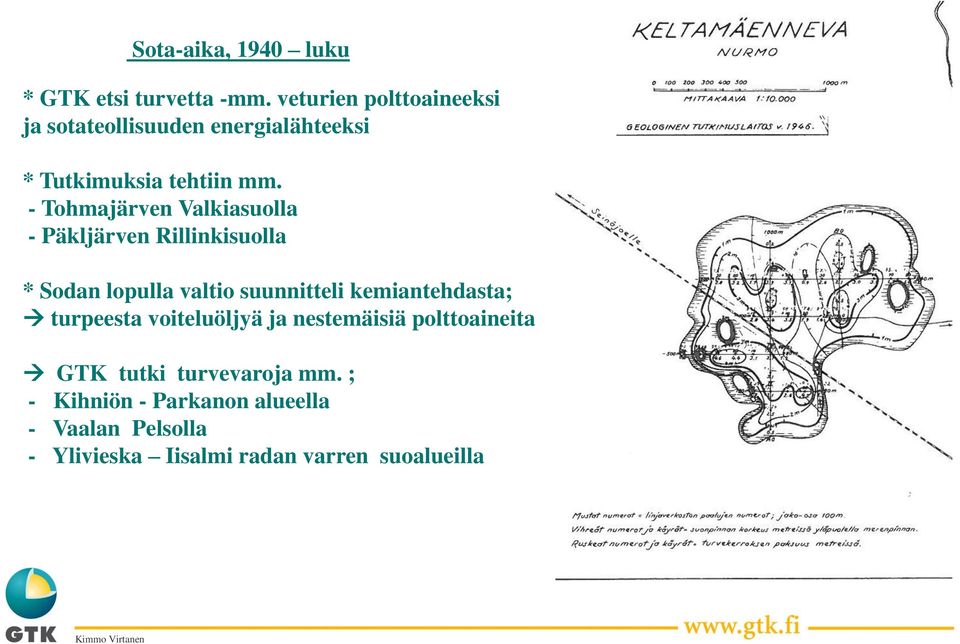 - Tohmajärven Valkiasuolla - Päkljärven Rillinkisuolla * Sodan lopulla valtio suunnitteli