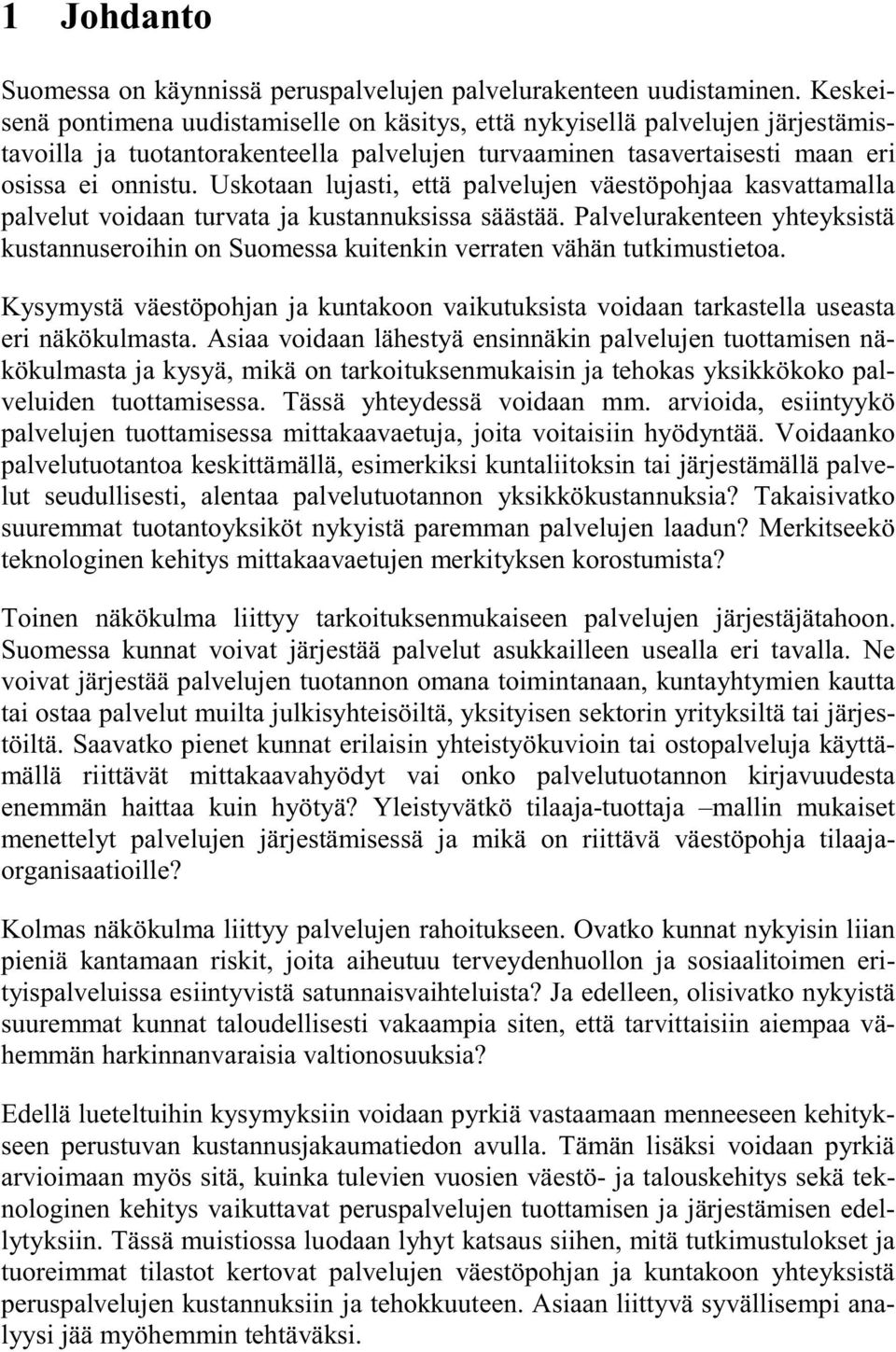 Uskotaan lujasti, että palvelujen väestöpohjaa kasvattamalla palvelut voidaan turvata ja kustannuksissa säästää.