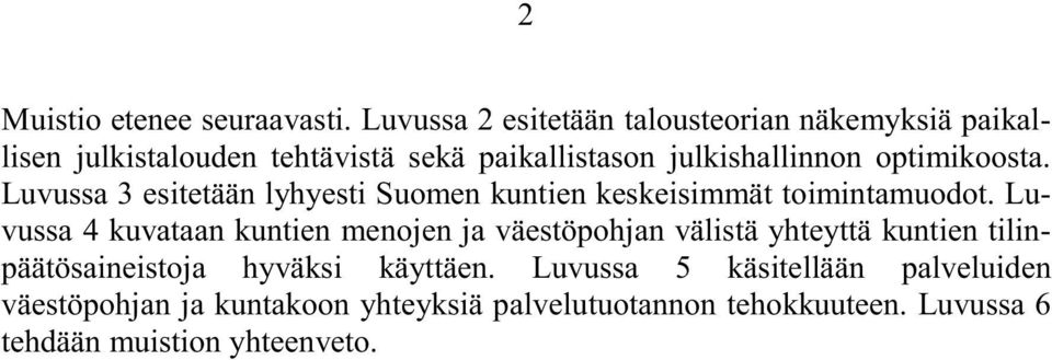 optimikoosta. Luvussa 3 esitetään lyhyesti Suomen kuntien keskeisimmät toimintamuodot.