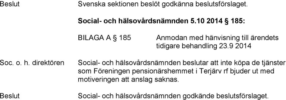 nvisning till ärendets tidigare behandling 23.9 2014 Soc. o. h.