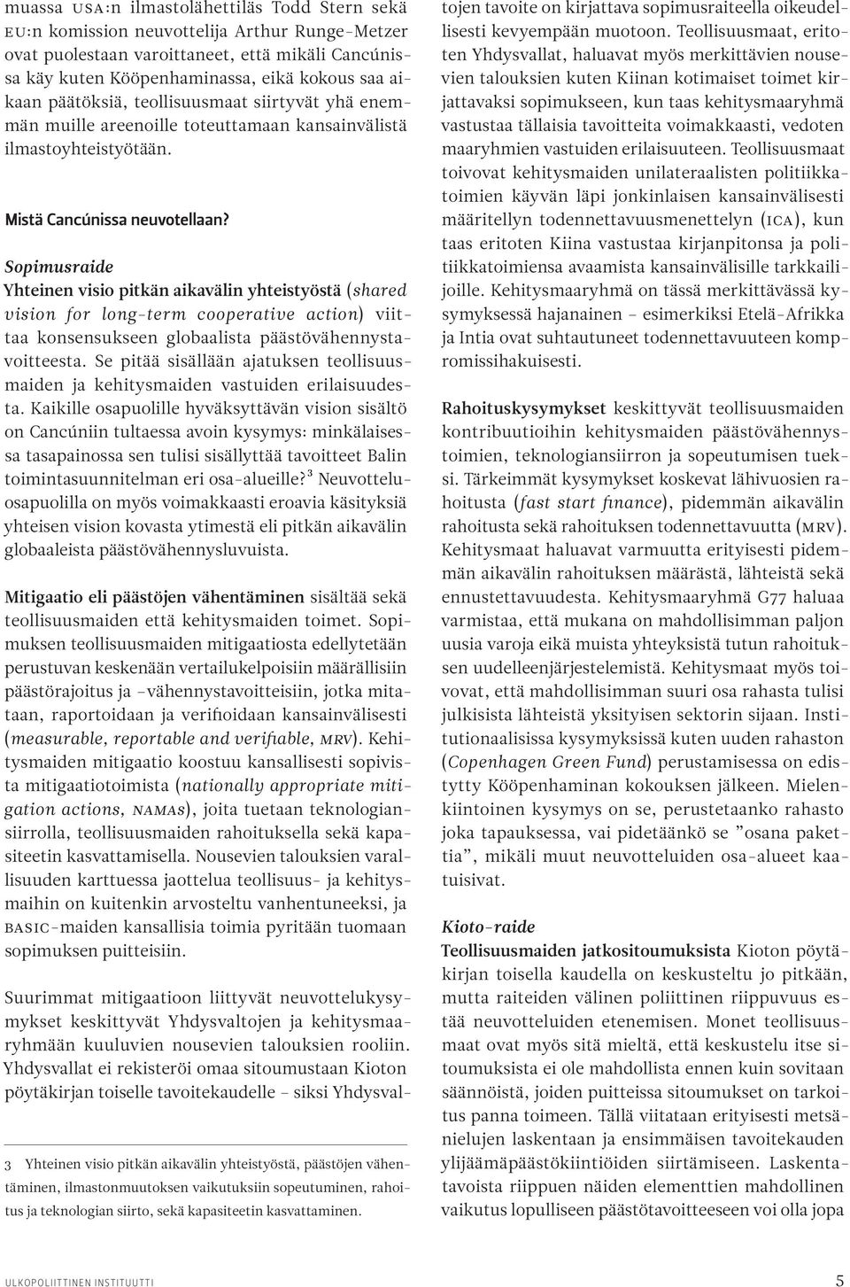 Sopimusraide Yhteinen visio pitkän aikavälin yhteistyöstä (shared vision for long-term cooperative action) viittaa konsensukseen globaalista päästövähennystavoitteesta.