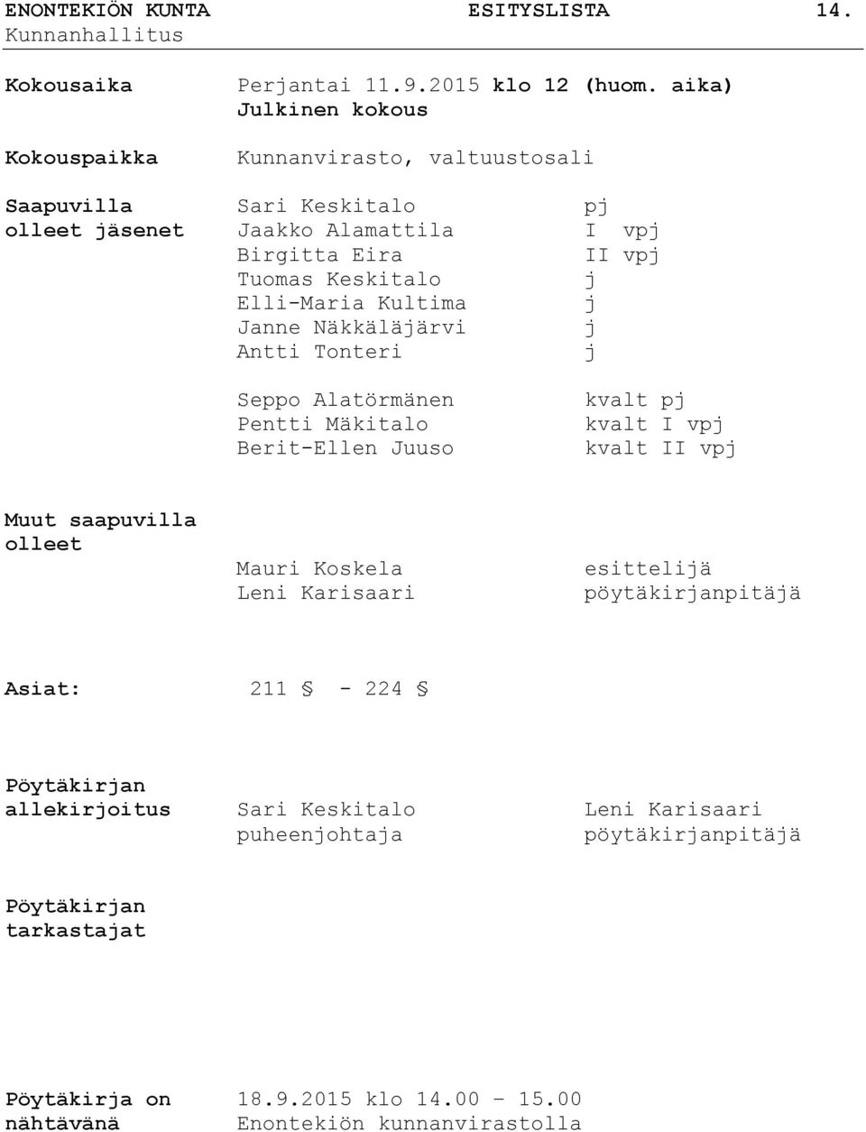 Kultima j Janne Näkkäläjärvi j Antti Tonteri j Seppo Alatörmänen Pentti Mäkitalo Berit-Ellen Juuso kvalt pj kvalt I vpj kvalt II vpj Muut saapuvilla olleet Mauri Koskela