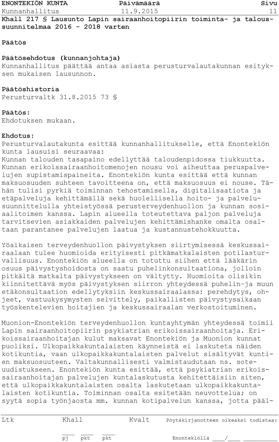 mukaisen lausunnon. historia Perusturvaltk 31.8.2015 73 : Ehdotuksen mukaan.