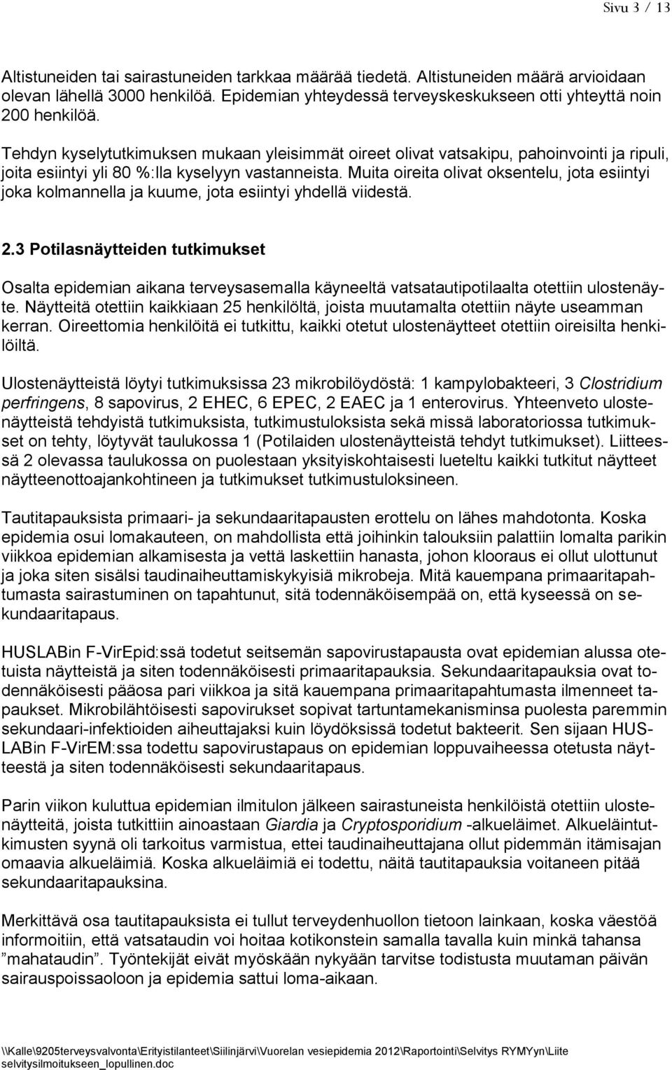 Tehdyn kyselytutkimuksen mukaan yleisimmät oireet olivat vatsakipu, pahoinvointi ja ripuli, joita esiintyi yli 80 %:lla kyselyyn vastanneista.