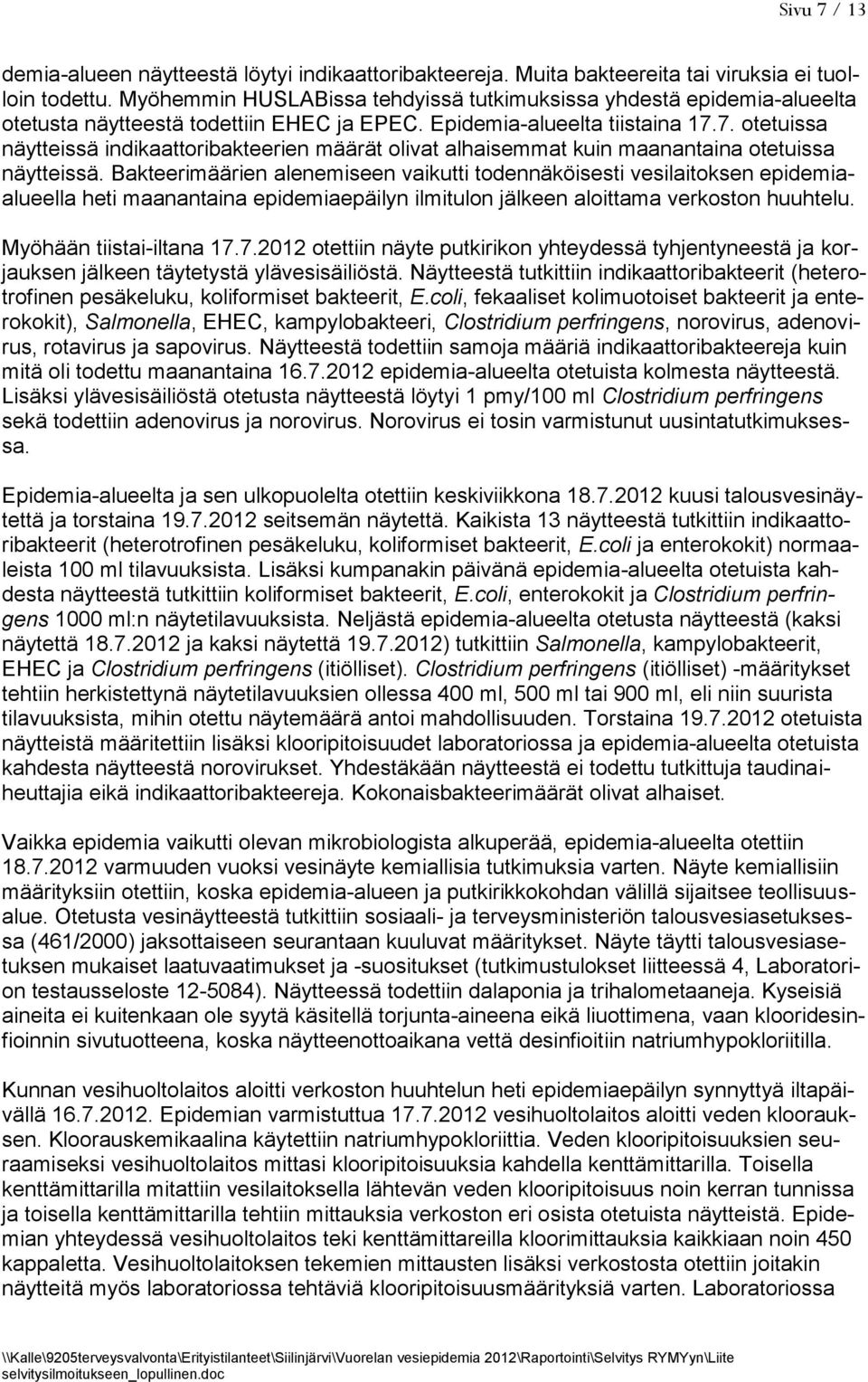 7. otetuissa näytteissä indikaattoribakteerien määrät olivat alhaisemmat kuin maanantaina otetuissa näytteissä.