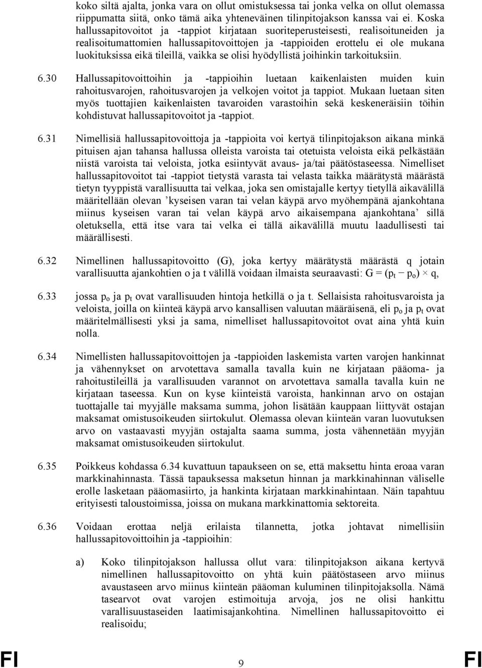 vaikka se olisi hyödyllistä joihinkin tarkoituksiin. 6.30 Hallussapitovoittoihin ja -tappioihin luetaan kaikenlaisten muiden kuin rahoitusvarojen, rahoitusvarojen ja velkojen voitot ja tappiot.