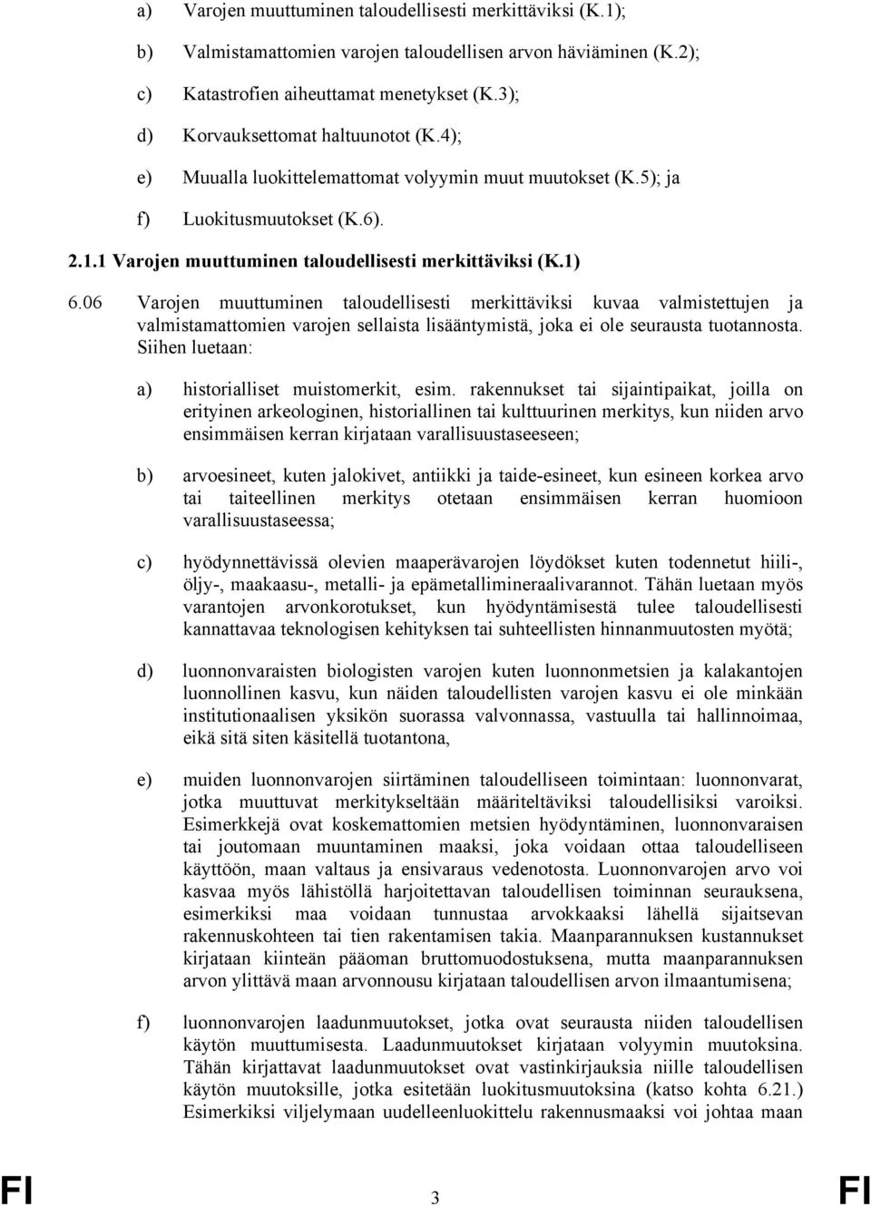 06 Varojen muuttuminen taloudellisesti merkittäviksi kuvaa valmistettujen ja valmistamattomien varojen sellaista lisääntymistä, joka ei ole seurausta tuotannosta.