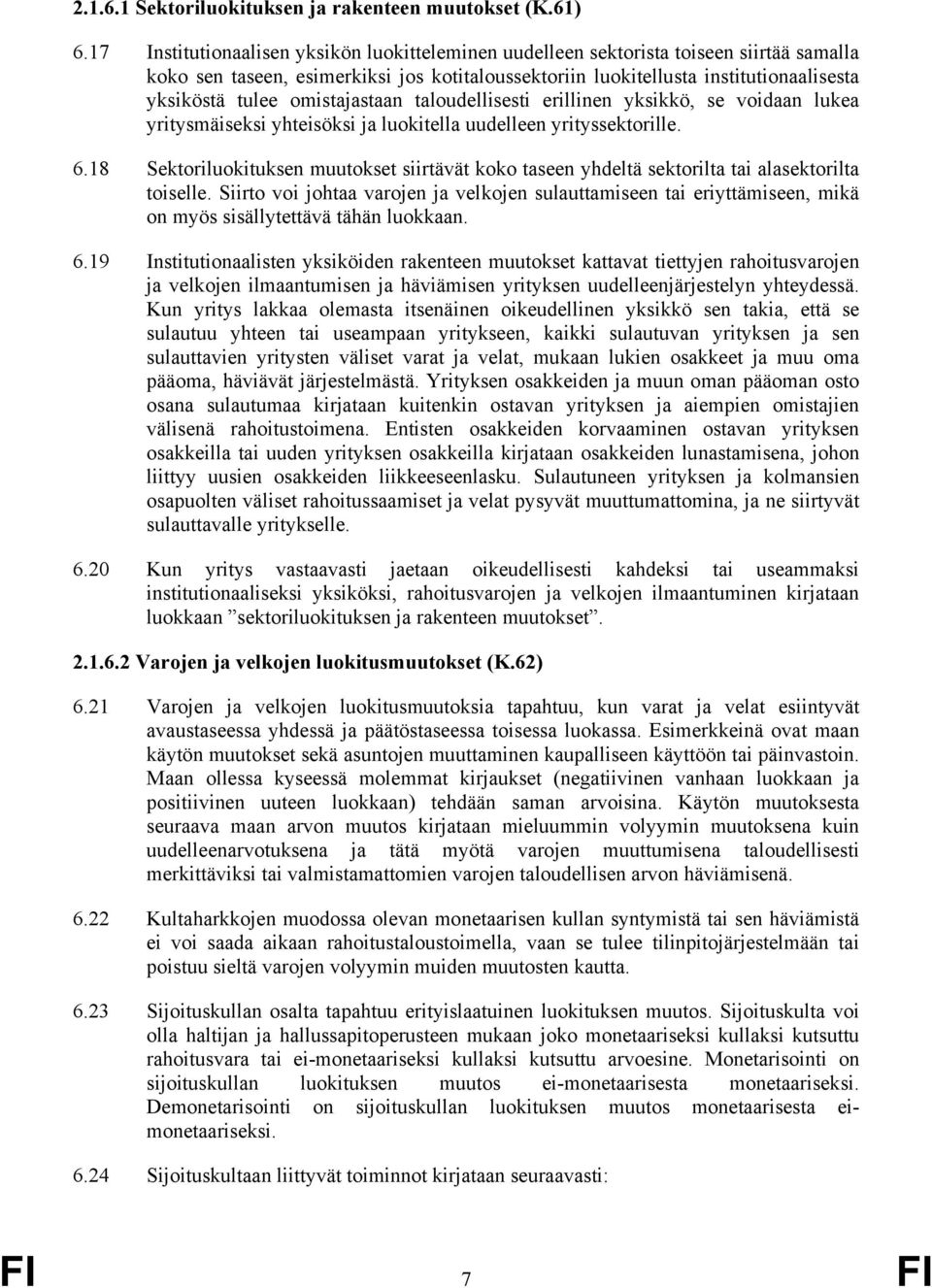 omistajastaan taloudellisesti erillinen yksikkö, se voidaan lukea yritysmäiseksi yhteisöksi ja luokitella uudelleen yrityssektorille. 6.