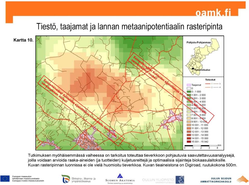 saavutettavuusanalyysejä, joilla voidaan arvioida raaka-aineiden (ja tuotteiden) kuljetusreittejä ja