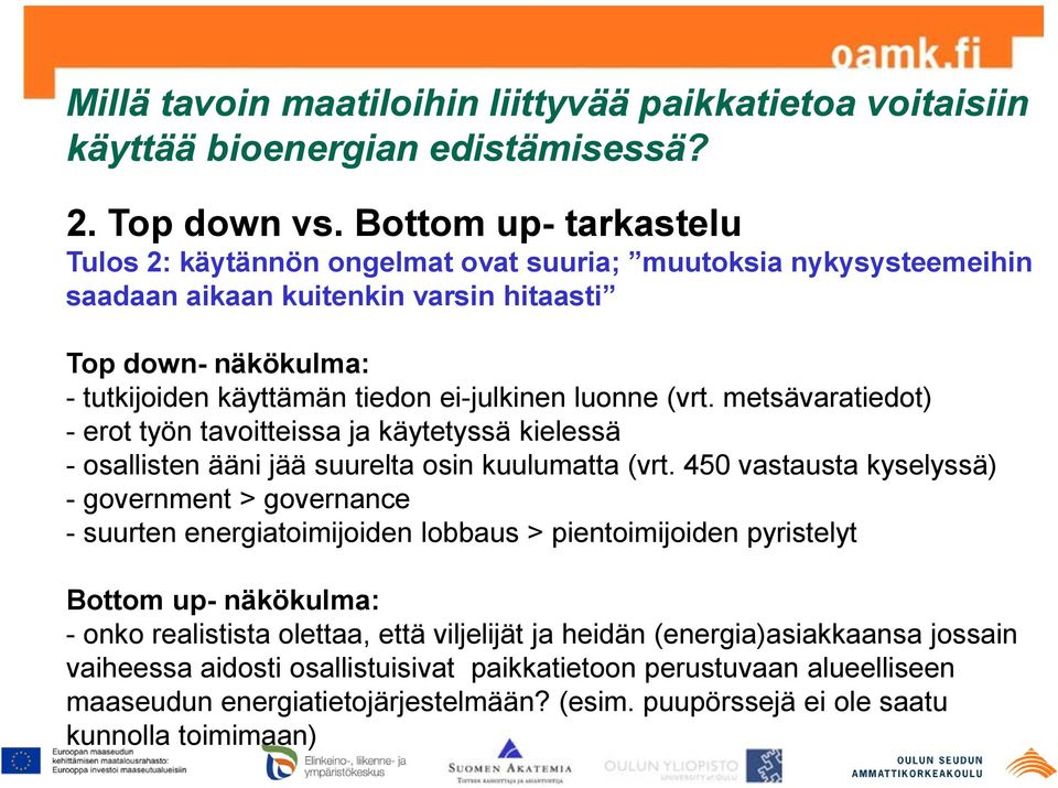 luonne (vrt. metsävaratiedot) - erot työn tavoitteissa ja käytetyssä kielessä - osallisten ääni jää suurelta osin kuulumatta (vrt.