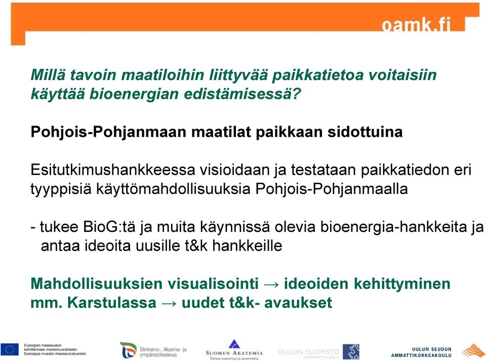 tyyppisiä käyttömahdollisuuksia Pohjois-Pohjanmaalla - tukee BioG:tä ja muita käynnissä olevia