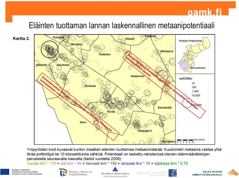 tuottamaa metaanimäärää. Kuutiometri metaania vastaa yhtä litraa polttoöljyä tai 10 kilowattituntia sähköä.