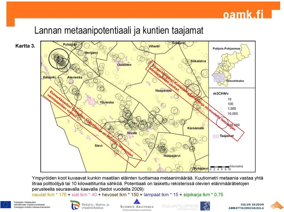 metaanimäärää. Kuutiometri metaania vastaa yhtä litraa polttoöljyä tai 10 kilowattituntia sähköä.