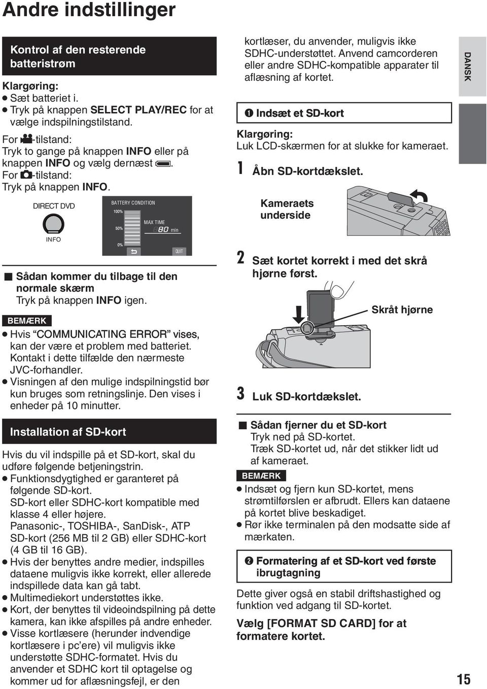 DIRECT DVD INFO BATTERY CONDITION MAX TIME min kortlæser, du anvender, muligvis ikke SDHC-understøttet. Anvend camcorderen eller andre SDHC-kompatible apparater til aflæsning af kortet.