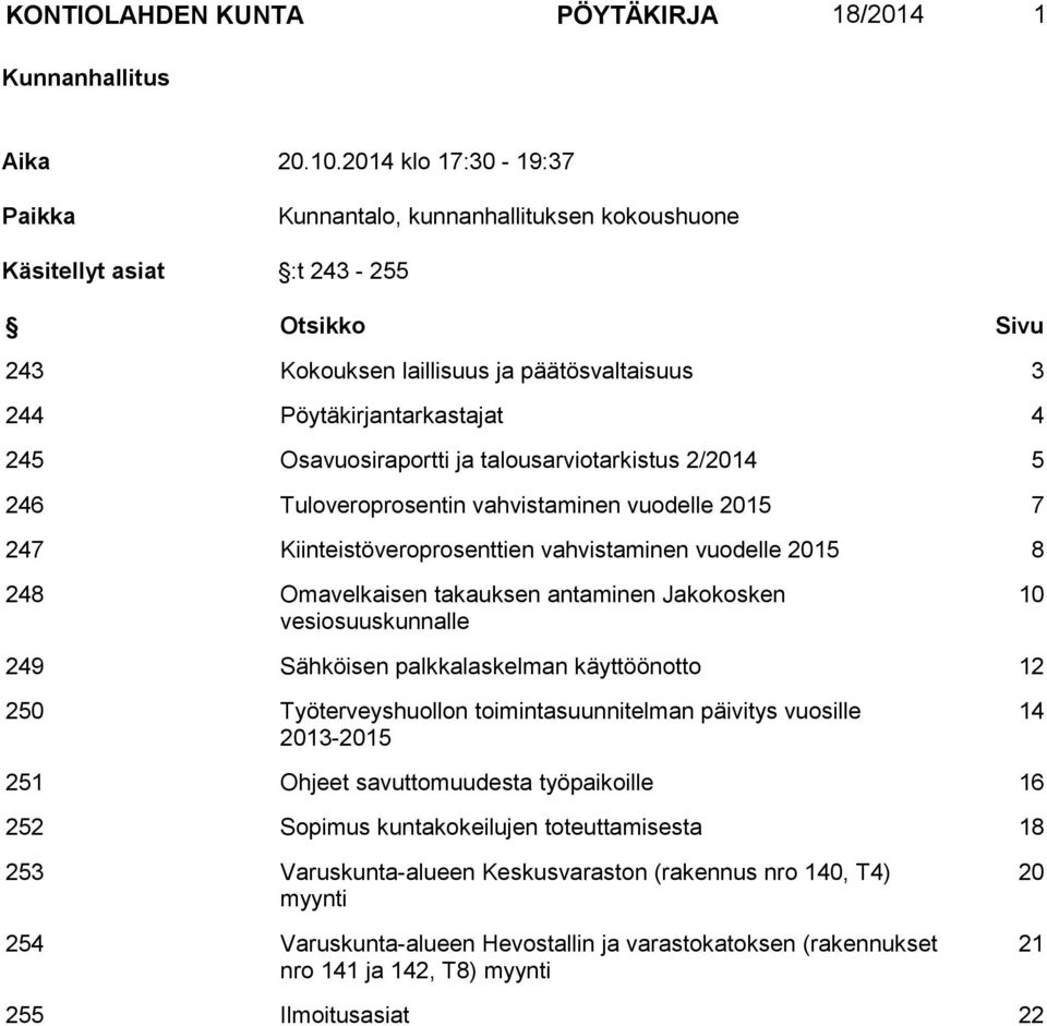 Osavuosiraportti ja talousarviotarkistus 2/2014 5 246 Tuloveroprosentin vahvistaminen vuodelle 2015 7 247 Kiinteistöveroprosenttien vahvistaminen vuodelle 2015 8 248 Omavelkaisen takauksen antaminen