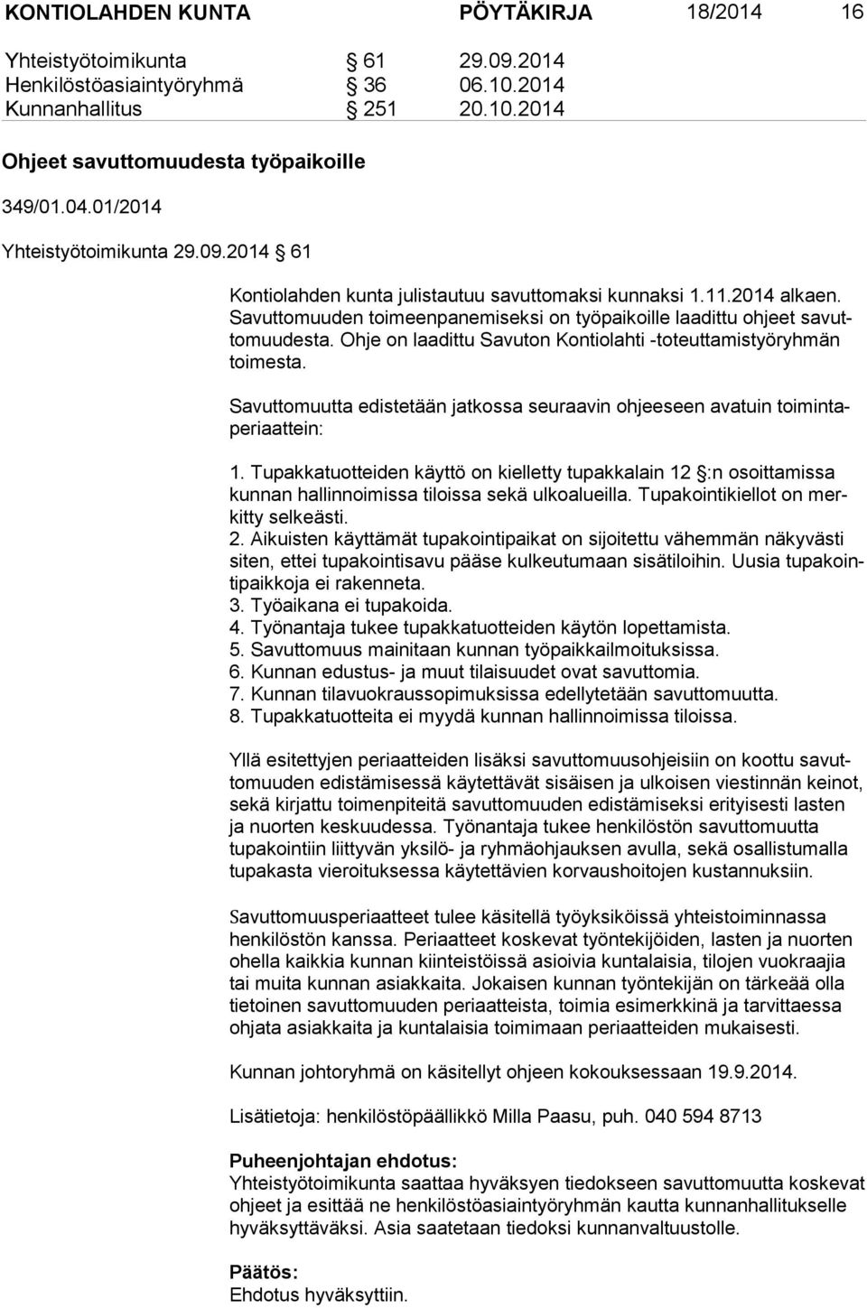 Sa vut to muu den toimeenpanemiseksi on työpaikoille laadittu ohjeet sa vutto muu des ta. Ohje on laadittu Savuton Kontiolahti -toteuttamistyöryhmän toi mes ta.