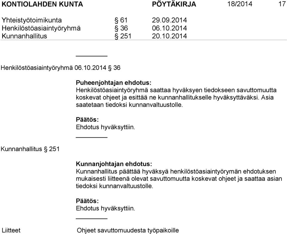 kunnanhallitukselle hyväksyttäväksi. Asia saatetaan tiedoksi kunnanvaltuustolle.