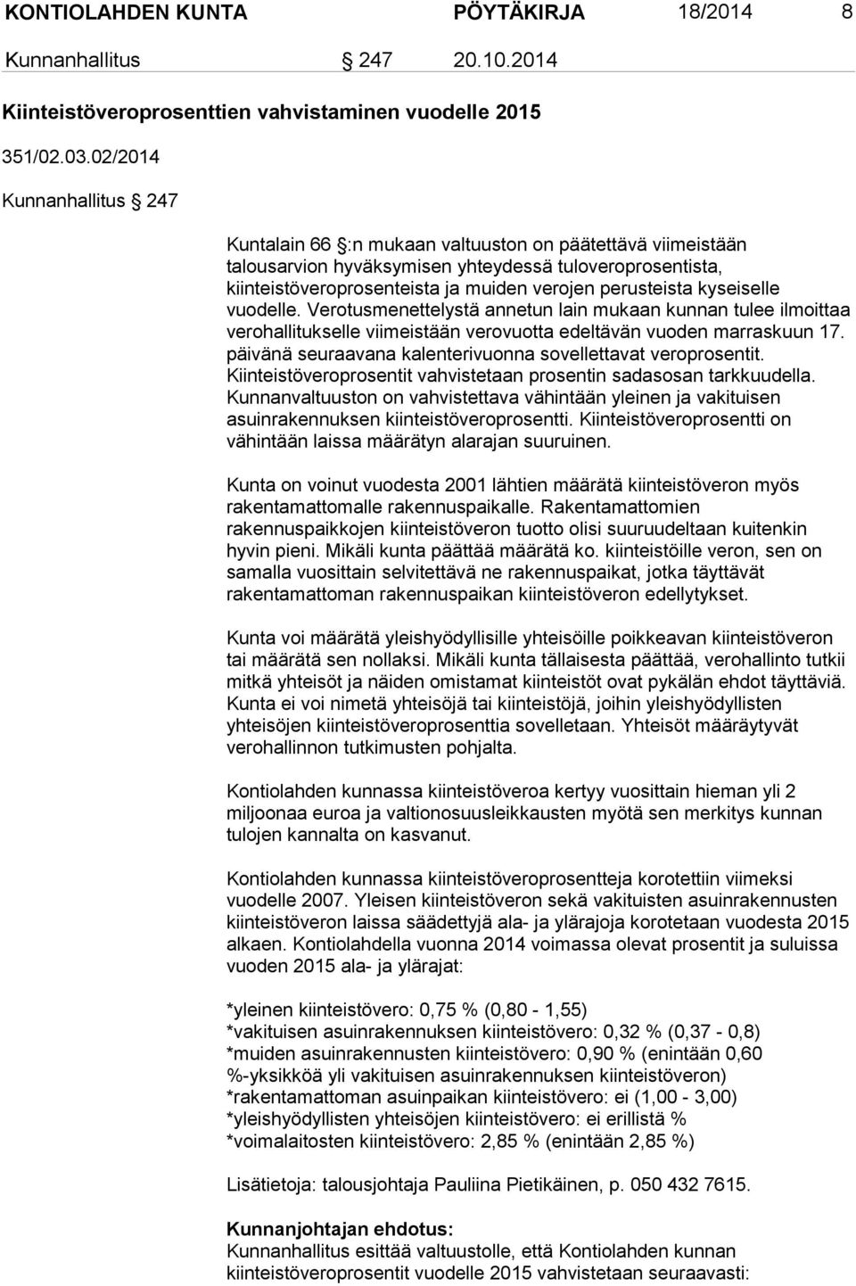 perusteista kyseiselle vuodelle. Verotusmenettelystä annetun lain mukaan kunnan tulee ilmoittaa verohallitukselle viimeistään verovuotta edeltävän vuoden marraskuun 17.